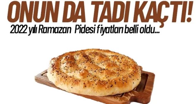 Onun da tadı kaçtı... 2022 Ramazan Pidesi fiyatları belli oldu!