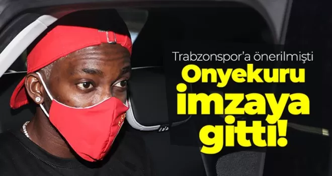 Onyekuru imzaya gitti!