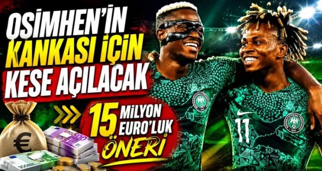 Osimhen’in Kankası İçin Kese Açılacak