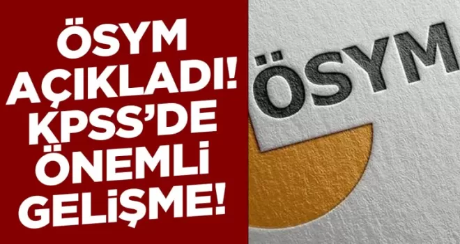 ÖSYM açıkladı! KPSS’de önemli gelişme