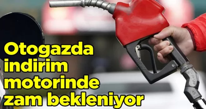 Otogazda indirim, motorinde zam bekleniyor