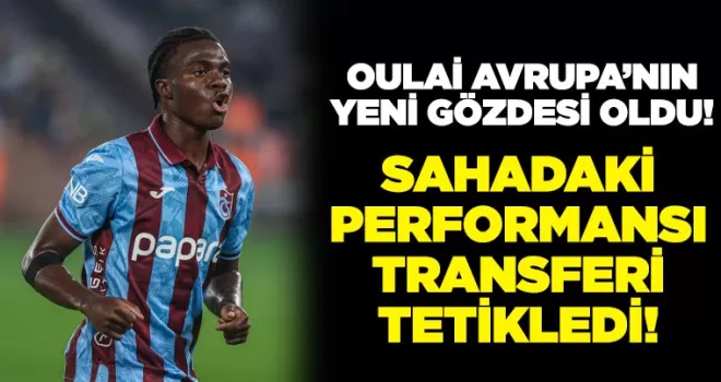 Oulai Avrupa’nın Yeni Gözdesi Oldu