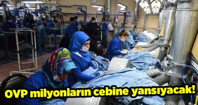 OVP milyonların cebine yansıyacak!