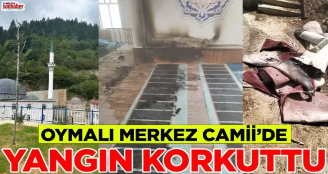 OYMALI CAMİSİNDE YANGIN KORKUTTU..