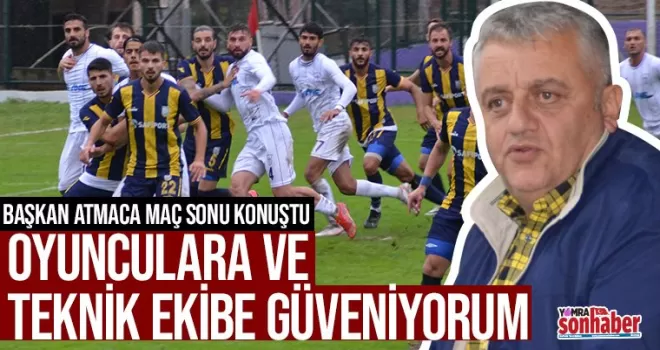 Oyunculara ve Teknik Ekibe Güvenim tam