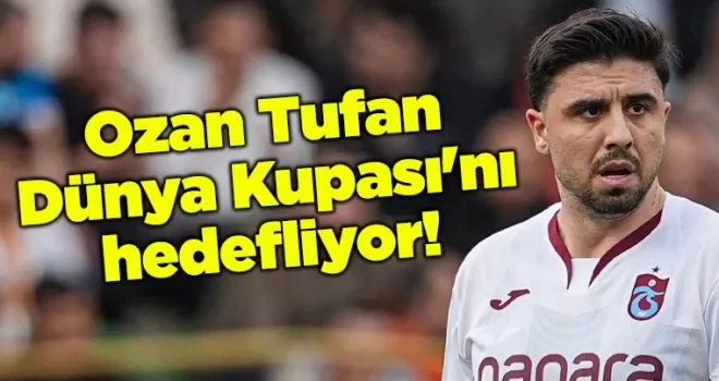 Ozan Tufan Dünya Kupası’nı hedefliyor