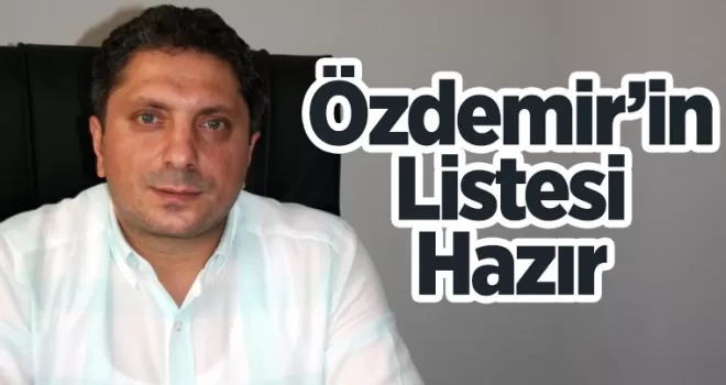 Özdemir’in Listesi hazır