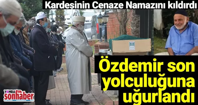Özdemir son yolculuğuna uğurlandı