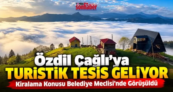 Özdil Çağlı’ya Turistik Tesis Geliyor