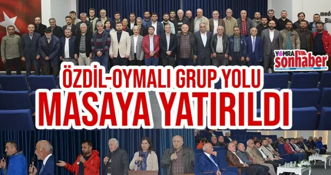 Özdil-Oymalı grup yolu masaya yatırıldı