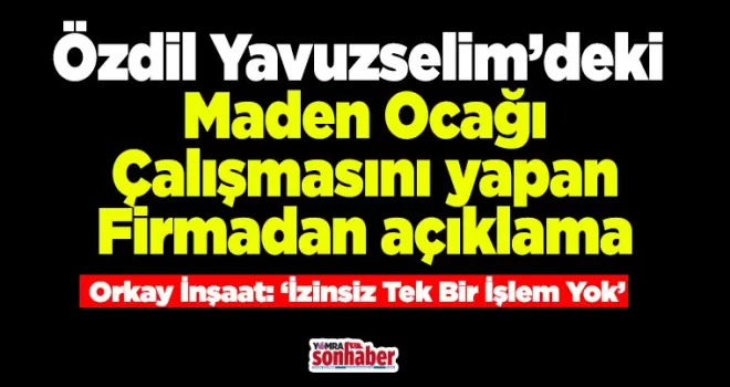 Özdil Yavuzselim’deki Maden Ocağı Çalışmasını yapan Firmadan açıklama