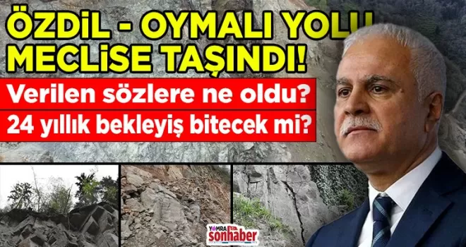 Özdil Yolu meclise taşındı! 24 yıllık bekleyiş...