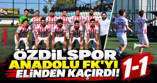 Özdilspor Anadolu FK’yı Elinden Kaçırdı!
