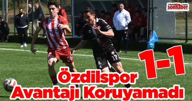 Özdilspor Avantajı Koruyamadı: 1-1