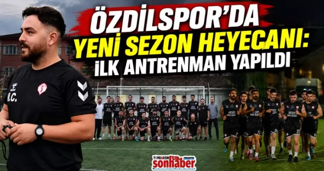 Özdilspor’da Yeni Sezon Heyecanı: İlk Antrenman Yapıldı