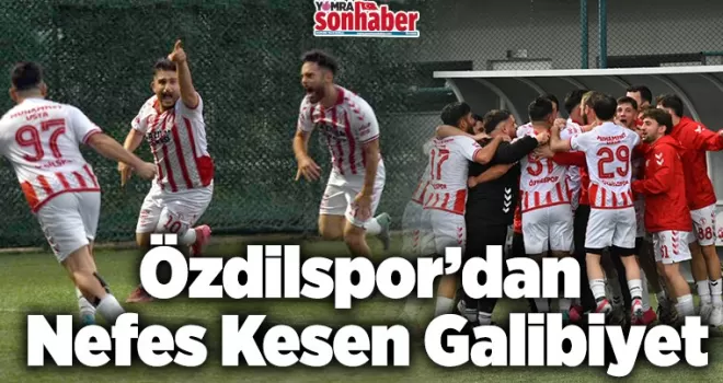 Özdilspor’dan Nefes Kesen Galibiyet