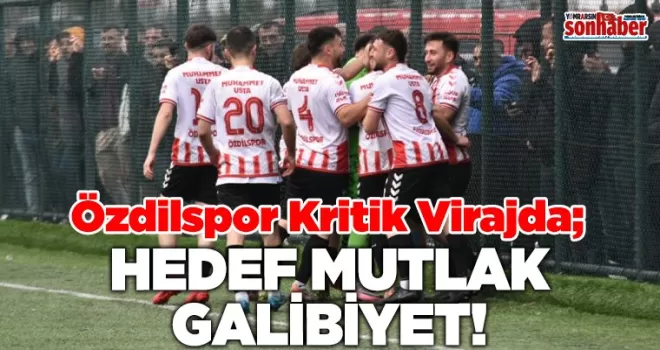 Özdilspor Kritik Virajda: Hedef Mutlak Galibiyet!