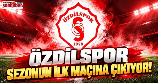 Özdilspor Sezonun İlk Maçına Çıkıyor!
