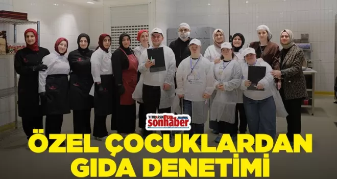 ÖZEL ÇOCUKLARDAN GIDA DENETİMİ