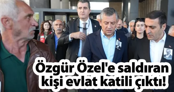 Özgür Özel’e saldıran kişi evlat katili çıktı!