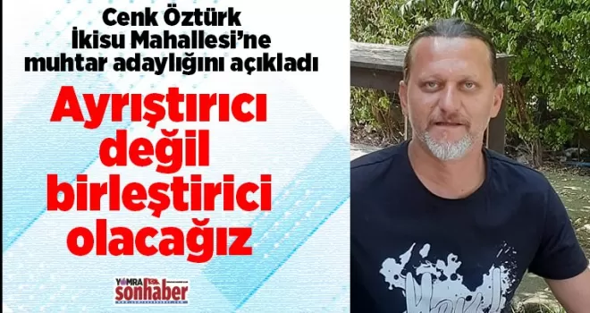 Öztürk İkisu’ya Muhtar Adaylığını açıkladı