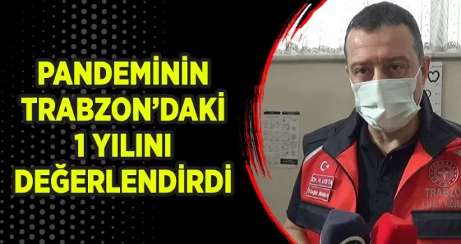 Pandeminin Trabzon’daki 1 yılını değerlendirdi