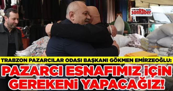 Pazarcı esnafımız için gerekeni yapacağız