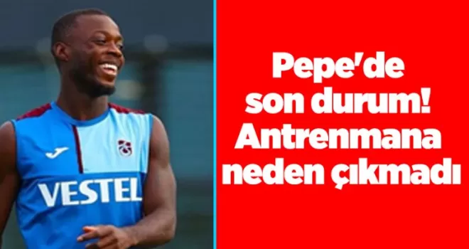 Pepe’de son durum! Antrenmana neden çıkmadı