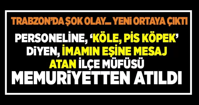 Personeline hakaret eden ilçe müftüsü, görevden memuriyetten atıldı!