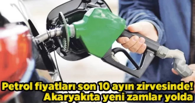Petrol fiyatları son 10 ayın zirvesinde! Akaryakıta yeni zamlar yolda