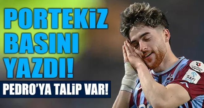 Portekizliler yazdı! Pedro’ya talip oldular…