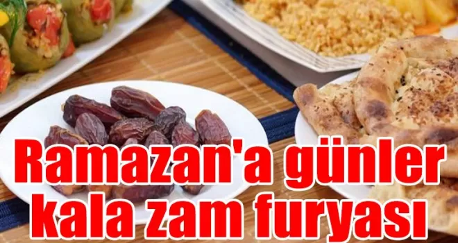 Ramazan’a günler kala zam furyası