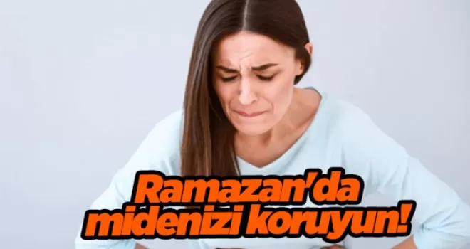 Ramazan’da midenizi koruyun! 