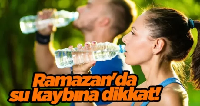 Ramazan’da su kaybına dikkat! Sonu ölümcül olabilir
