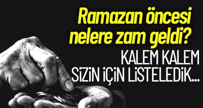 Ramazan öncesi nelere zam geldi? Tam liste!