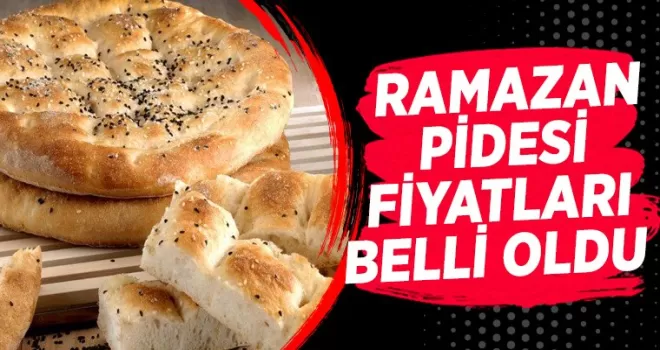 Ramazan pidesi fiyatları belli oldu!