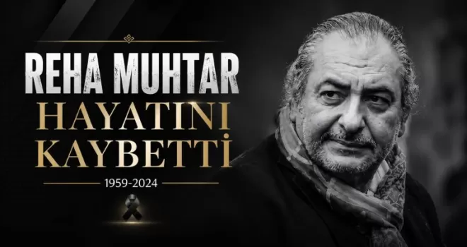 Reha Muhtar hayatını kaybetti