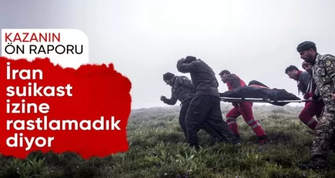 Reisi’yi taşıyan helikopterin düşmesine ilişkin ön rapor açıklandı