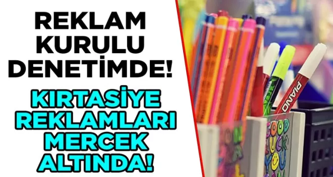 Reklam Kurulu denetimde! Kırtasiye reklamları mercek altında