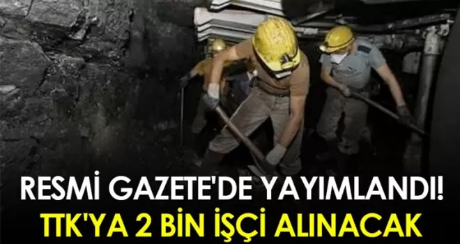Resmi Gazete ’de yayımlandı: TTK ’ya 2 bin işçi alınacak