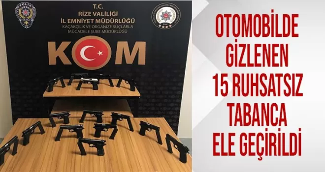 Rize'de otomobile gizlenen 15 ruhsatsız tabanca ele geçirildi