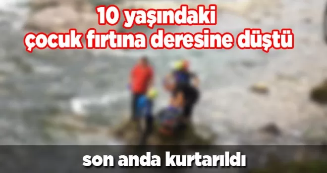 Rize Fırtına Deresi’nde 10 yaşındaki çocuk son anda kurtarıldı