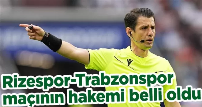 Rizespor-Trabzonspor maçının hakemi belli oldu