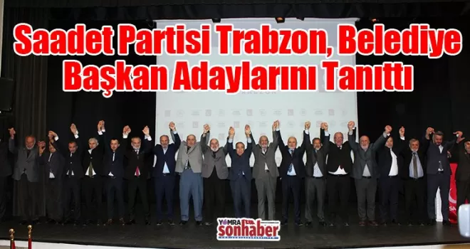 Saadet Partisi, Belediye Başkan Adaylarını Tanıttı 