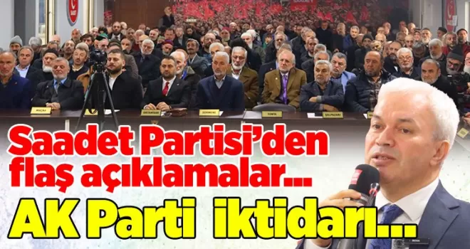 Saadet Partisi’den flaş açıklamalar... AK Parti  iktidarı…