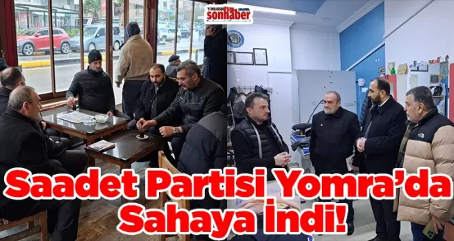 Saadet Partisi Yomra’da Sahaya İndi