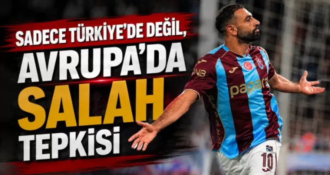 Sadece Türkiye değil, Avrupa’da da Trabzonspor ve Salah tepkisi