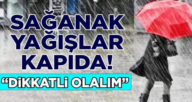 Sağanak Yağışlar Kapıda!