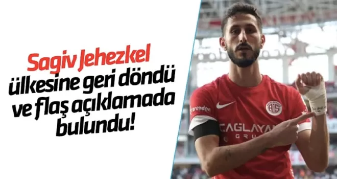 Sagiv Jehezkel ülkesine geri döndü ve flaş açıklamada bulundu!