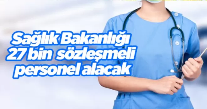 Sağlık Bakanlığı 27 bin sözleşmeli personel alacak